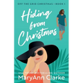 Hiding From Christmas: A steamy holiday romantic escape