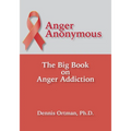 Anger Anonymous: The Big Book on Anger Addiction