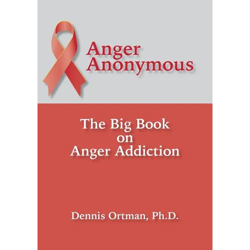 Anger Anonymous: The Big Book on Anger Addiction