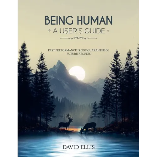 Being Human a User's Guide: Past performance is not a guarantee of future results