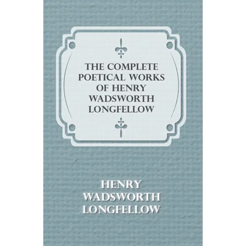 The Complete Poetical Works of Henry Wadsworth Longfellow