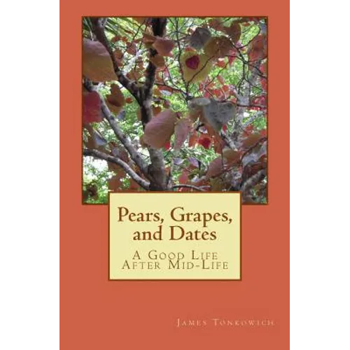 Pears, Grapes, and Dates: A Good Life After Mid-Life