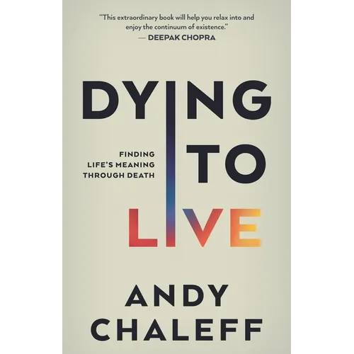 Dying to Live: Finding Life's Meaning Through Death
