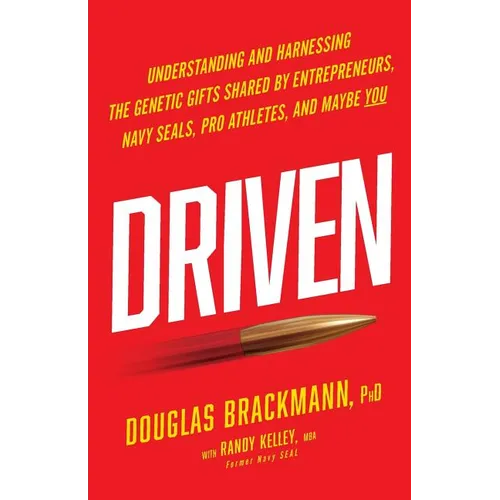 Driven: Understanding and Harnessing the Genetic Gifts Shared by Entrepreneurs, Navy SEALs, Pro Athletes, and Maybe YOU