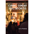 Curing Sunday Spectatoritis: From Passivity to Participation in Church