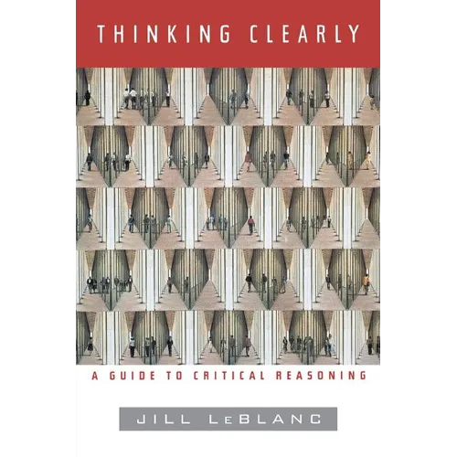 Thinking Clearly: A Guide to Critical Reasoning