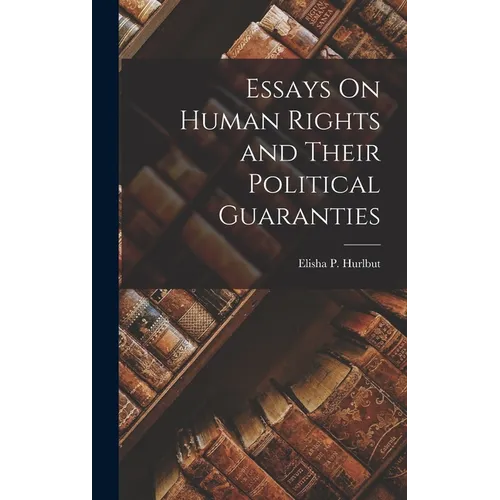 Essays On Human Rights and Their Political Guaranties