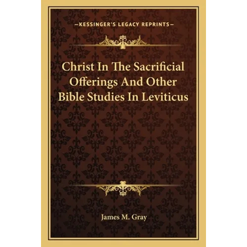 Christ In The Sacrificial Offerings And Other Bible Studies In Leviticus