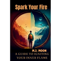 Spark Your Fire: A Guide to Igniting Your Inner Flame