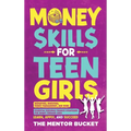 Money Skills for Teen Girls: Budgeting, Investing, Money Management, and More Essential Personal Finance Strategies for Smart Teenage Girls - Learn