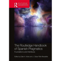 The Routledge Handbook of Spanish Pragmatics: Foundations and Interfaces