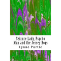 Seizure Lady, Psycho Man and the Jersey Boys
