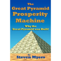 The Great Pyramid Prosperity Machine: Why the Great Pyramid was Built!