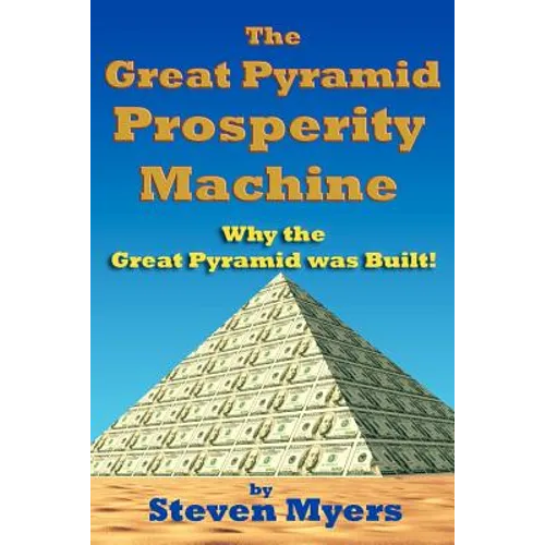 The Great Pyramid Prosperity Machine: Why the Great Pyramid was Built!