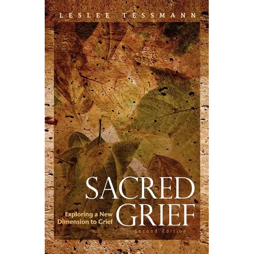 Sacred Grief: Exploring a New Dimension to Grief, Second Edition