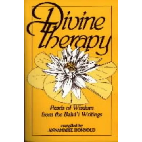 Divine Therapy: Pearls of Wisdom from the Bahá'í Writings