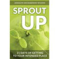 Sprout Up: 21 Days of Getting to Your Intended Place