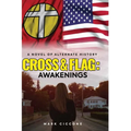 Cross & Flag: Awakenings: A Novel of Alternate History