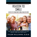 Reason to Smile: 11 Keys To Your Best Oral Health Ever