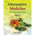 Alternative Medicine You Never Heard About: Alternative medicine includes homeopathic medicine and naturopathic medicine.