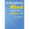 A Disciplined Mind and a Plan to Achieve It