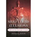 Shattered Illusions: KGB Cold War Espionage in Canada