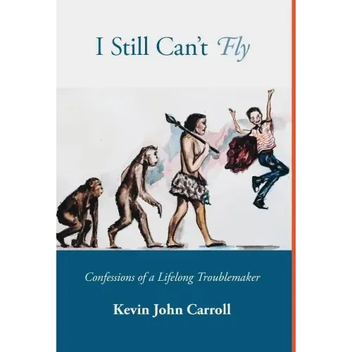 I Still Can't Fly: Confessions of a Lifelong Troublemaker