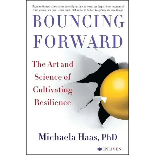 Bouncing Forward: The Art and Science of Cultivating Resilience
