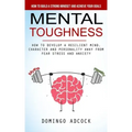 Mental Toughness: How to Build a Strong Mindset and Achieve Your Goals (How to Develop a Resilient Mind, Character and Personality Away