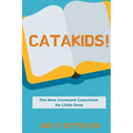 Catakids!: The New Covenant Catechism for Little Ones