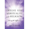 Twelve Step Spirituality and Religion: Viewing the Differences