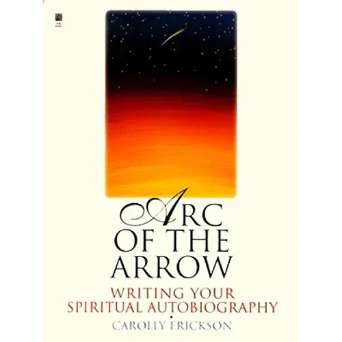 Arc of the Arrow: Writing Your Spiritual Autobiography