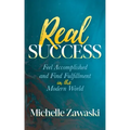 Real Success: Feel Accomplished and Find Fulfillment in the Modern World