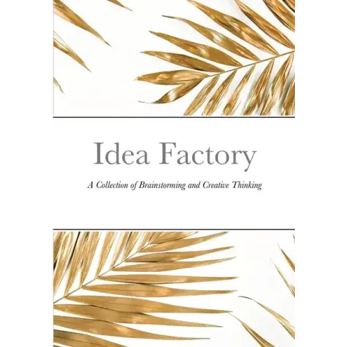 Idea Factory: A Collection of Brainstorming and Creative Thinking