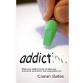Addiction: What you need to know to help you overcome alcoholism and drug addiction