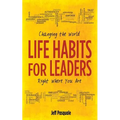 Life Habits for Leaders: Changing the World Right Where You Are