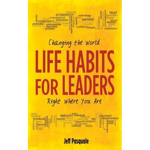 Life Habits for Leaders: Changing the World Right Where You Are