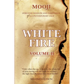 White Fire: Spiritual Wisdom and Pointings of a Contemporary Sage (Second Edition, VOLUME II)