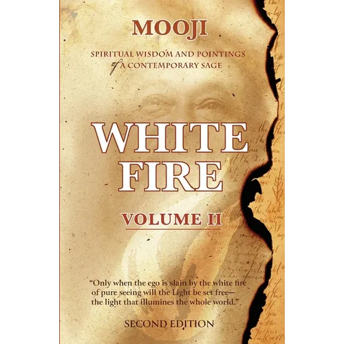 White Fire: Spiritual Wisdom and Pointings of a Contemporary Sage (Second Edition, VOLUME II)