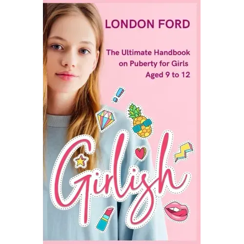 Girlish: The Ultimate Handbook on Puberty for Girls Aged 9 to 12