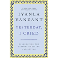Yesterday, I Cried: Celebrating the Lessons of Living and Loving