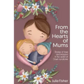 From the Hearts of Mums: Stories of love and inclusion in the world of Down Syndrome