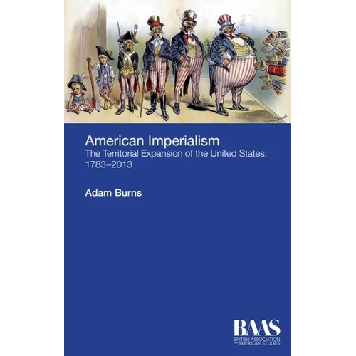 American Imperialism: The Territorial Expansion of the United States, 1783-2013