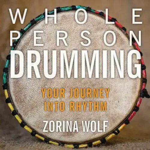 Whole Person Drumming: Your Journey into Rhythm