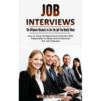 Job Interviews: The Ultimate Resource to Get the Job You Really Want (How to Face the Behavioral Interview With Preparation to Relax and Overcome the