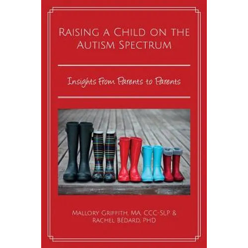 Raising a Child on the Autism Spectrum: Insights From Parents to Parents