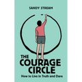 The Courage Circle: How to Live in Truth and Dare