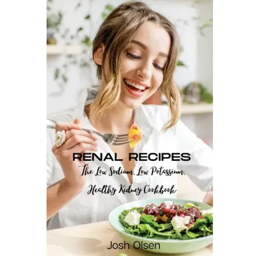 Renal Diet: The Low Sodium, Low Potassium, Healthy Kidney Cookbook