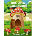 The Cute Mushrooms Coloring Book: Coloring book for Kids and Family, Magical Mushrooms