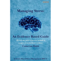 Managing Stress: An Evidence Based Guide: Harness the power of proven methods to conquer stress and foster resilience.